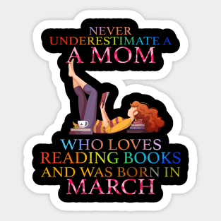 Never Underestimate a Mom who loves Reading Books and was born in March Sticker